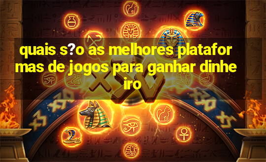 quais s?o as melhores plataformas de jogos para ganhar dinheiro