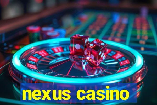 nexus casino