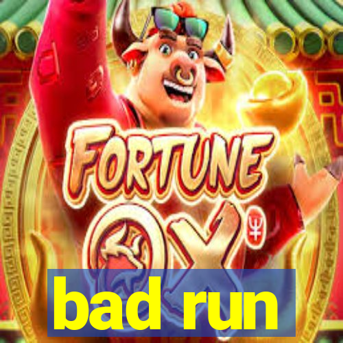 bad run