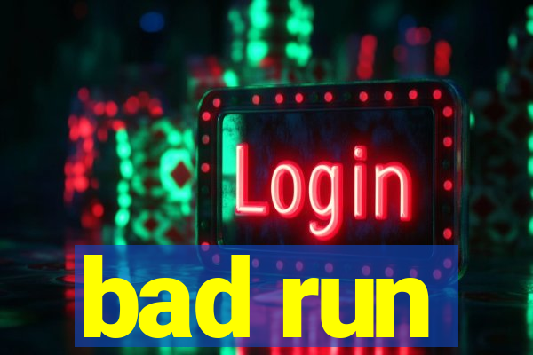 bad run