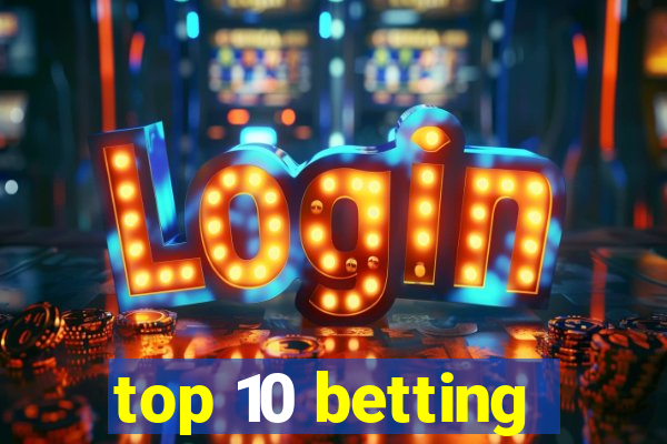 top 10 betting