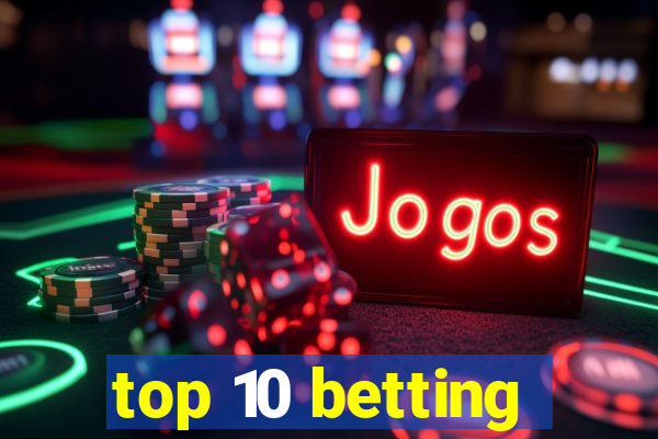 top 10 betting