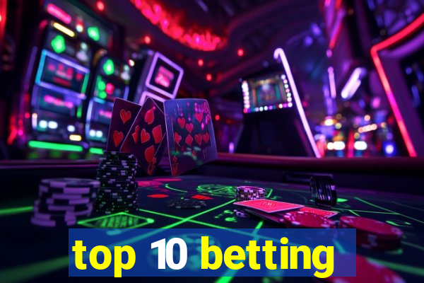 top 10 betting