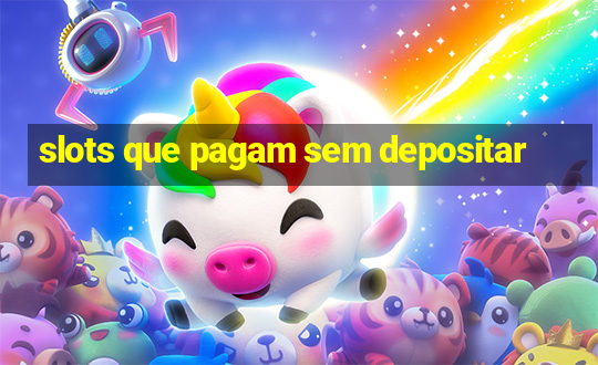 slots que pagam sem depositar