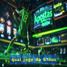 qual jogo da b?nus no cadastro