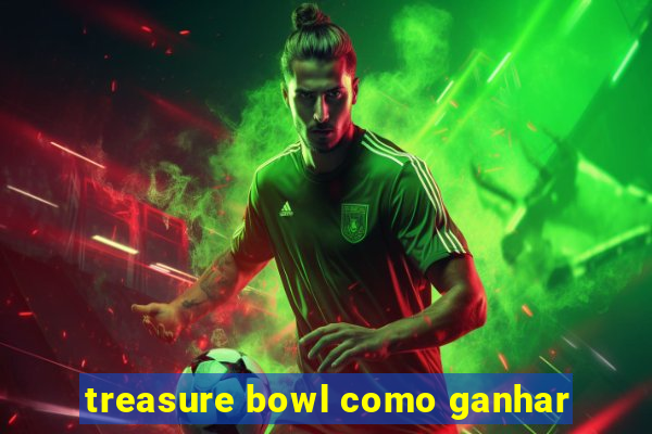 treasure bowl como ganhar