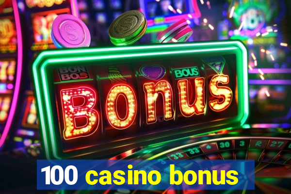 100 casino bonus