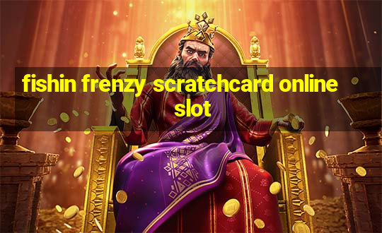 fishin frenzy scratchcard online slot