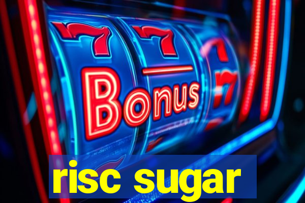 risc sugar