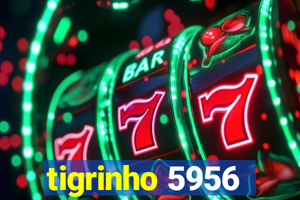 tigrinho 5956