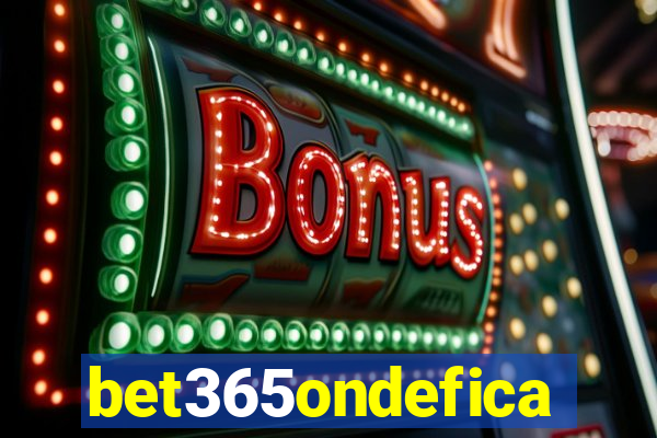 bet365ondefica