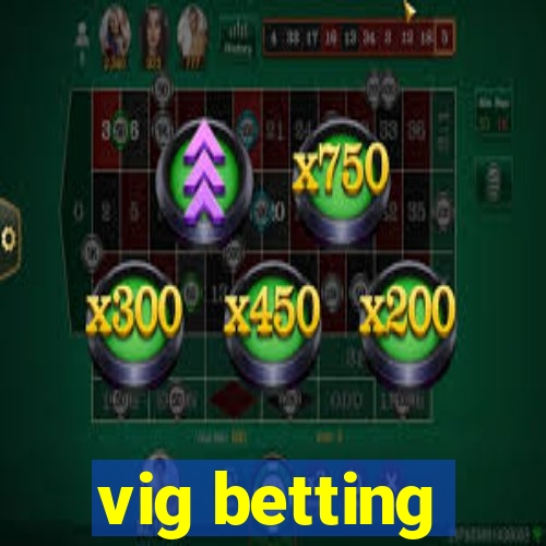 vig betting