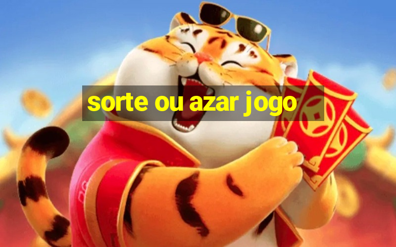 sorte ou azar jogo