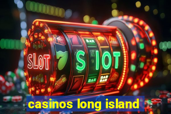 casinos long island