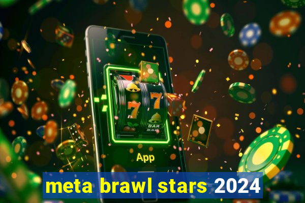 meta brawl stars 2024