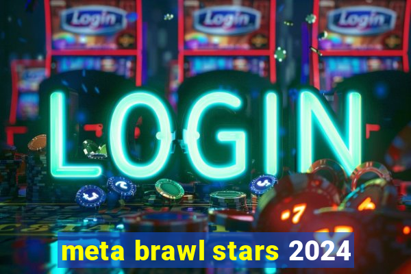 meta brawl stars 2024