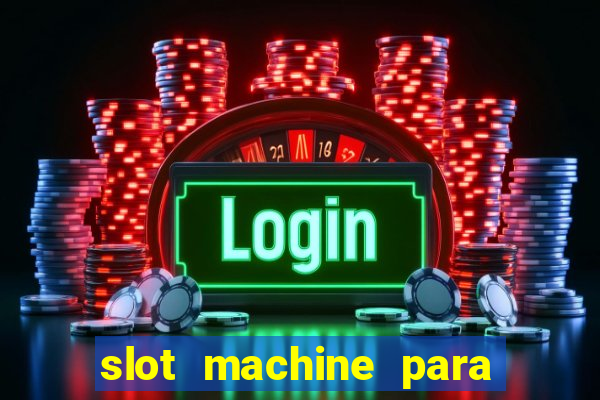 slot machine para ser rico