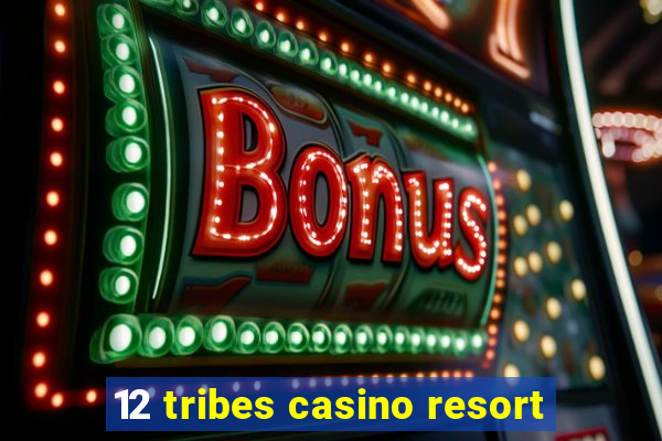 12 tribes casino resort