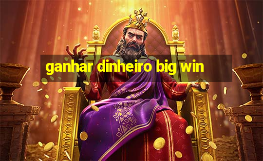 ganhar dinheiro big win