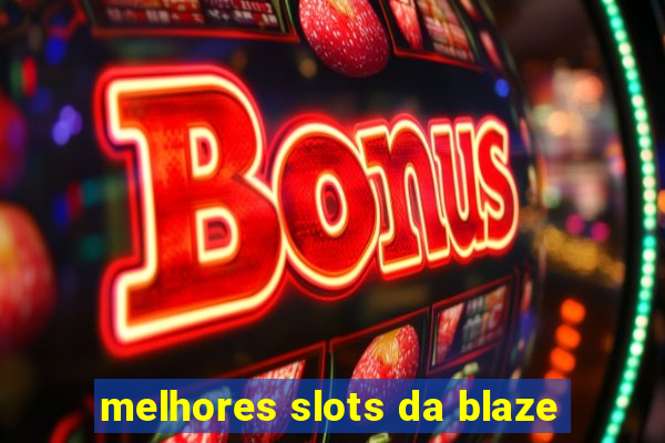 melhores slots da blaze