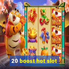 20 boost hot slot