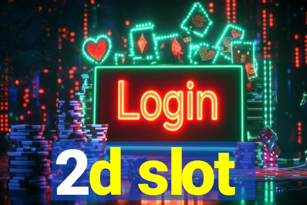 2d slot