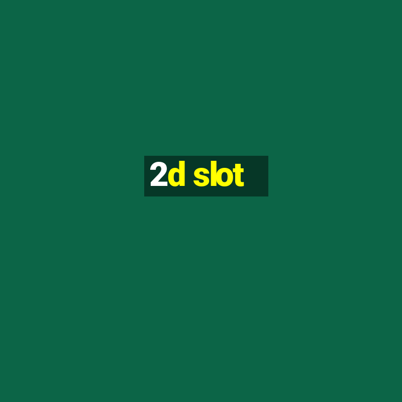 2d slot