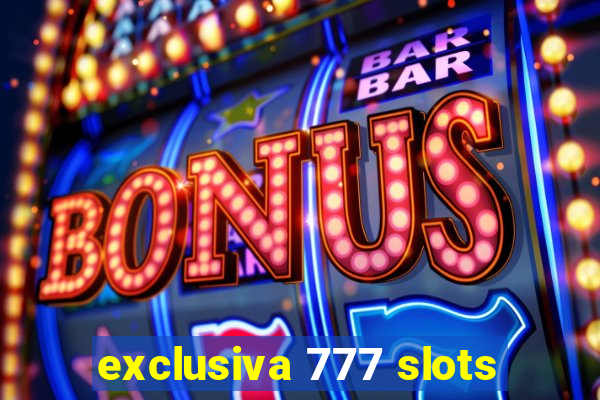 exclusiva 777 slots