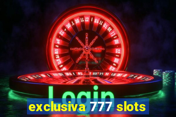 exclusiva 777 slots