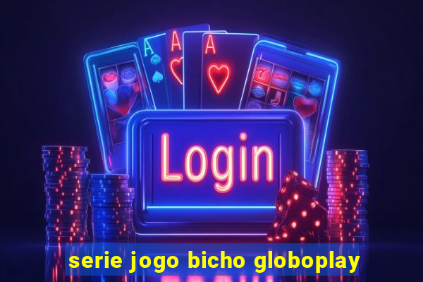 serie jogo bicho globoplay