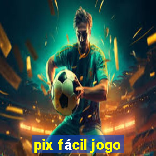 pix fácil jogo