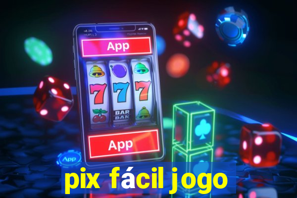 pix fácil jogo