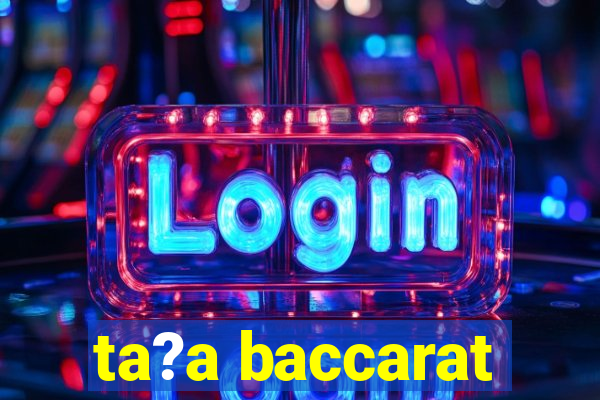 ta?a baccarat