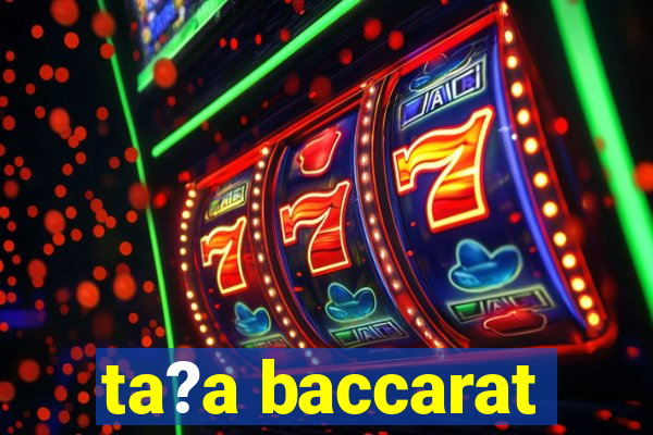 ta?a baccarat