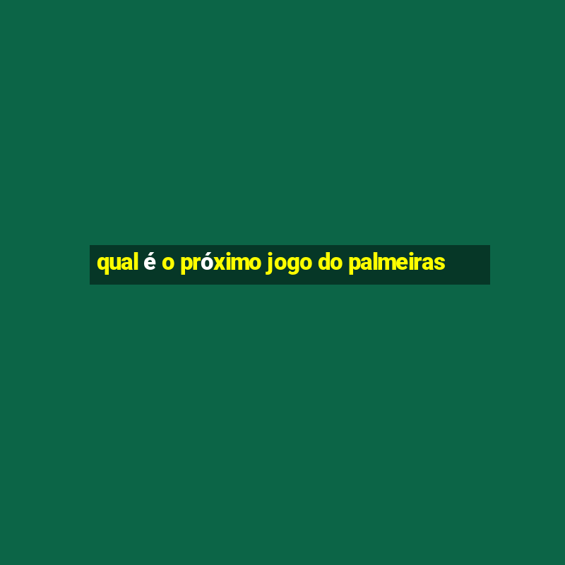 qual é o próximo jogo do palmeiras