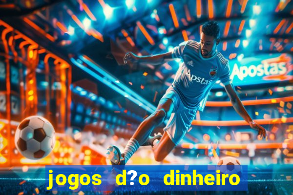 jogos d?o dinheiro de verdade