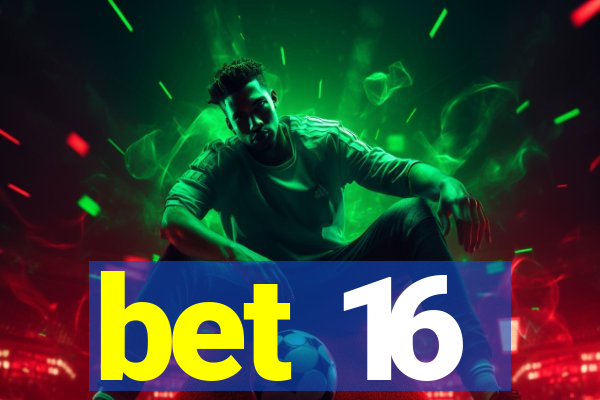 bet 16