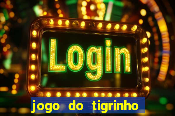 jogo do tigrinho é confiável