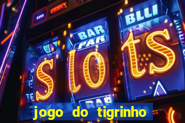 jogo do tigrinho é confiável