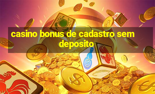 casino bonus de cadastro sem deposito