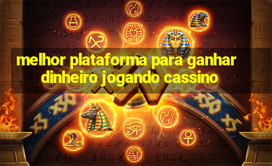 melhor plataforma para ganhar dinheiro jogando cassino