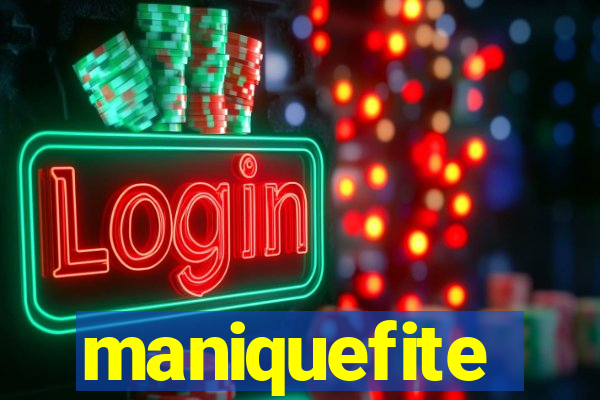 maniquefite