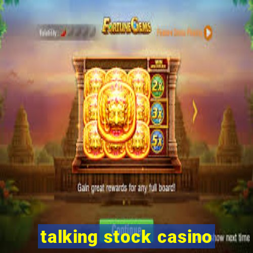 talking stock casino