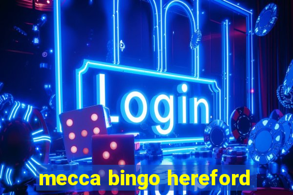 mecca bingo hereford