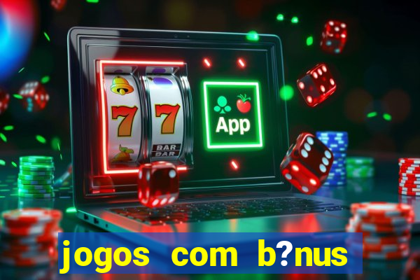 jogos com b?nus grátis sem depósito