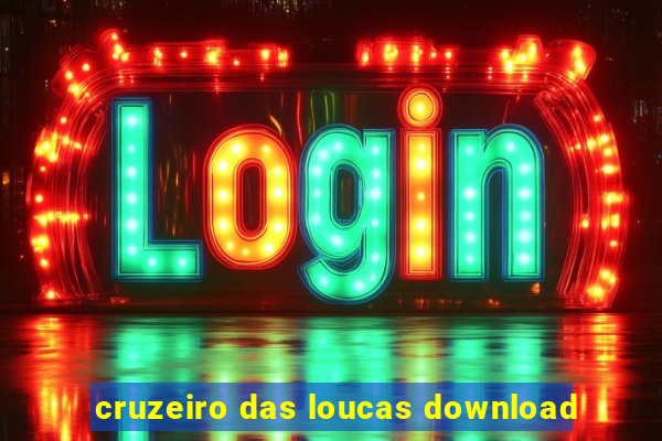 cruzeiro das loucas download