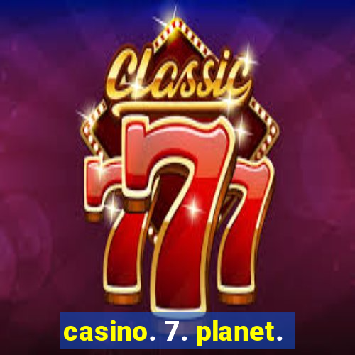 casino. 7. planet.