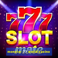 monster 77 world casino