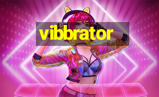 vibbrator