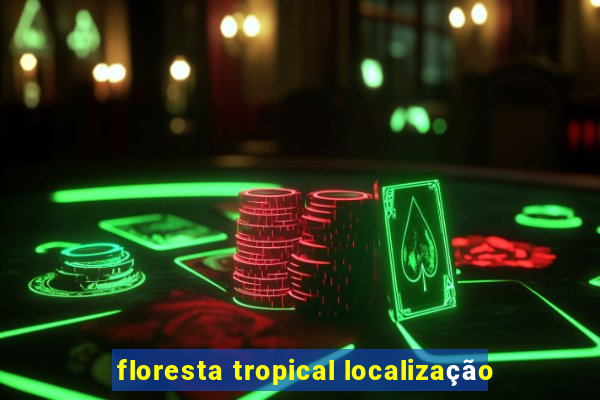 floresta tropical localização